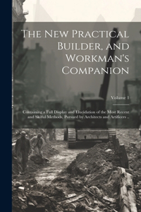 new Practical Builder, and Workman's Companion