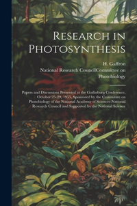 Research in Photosynthesis; Papers and Discussions Presented at the Gatlinburg Conference, October 25-29, 1955, Sponsored by the Committee on Photobiology of the National Academy of Sciences-National Research Council and Supported by the National S