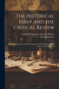 Historical Essay and the Critical Review; Some Suggestions as to Their Preparation, With Examples Taken From American History