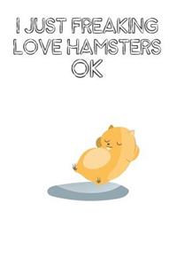 I Just Freaking Love Hamsters Ok