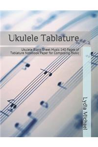 Ukulele Tablature: Ukulele Blank Sheet Music 140 Pages of Tablature Notebook Paper for Composing Music