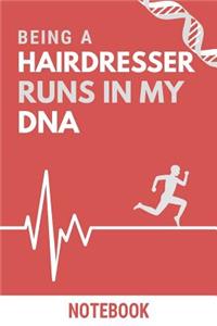 Being a Hairdresser Runs In My DNA Notebook