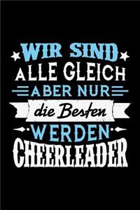 Wir sind alle gleich aber nur die Besten werden Cheerleader
