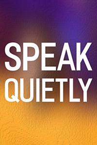 Speak Quietly