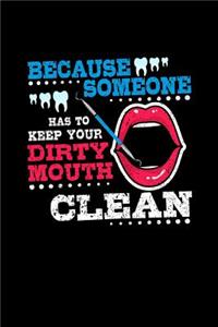 Because Someone Has To Keep Your Dirty Mouth Clean