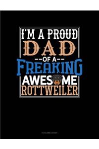 I Am A Proud Dad Of A Freaking Awesome Rottweiler