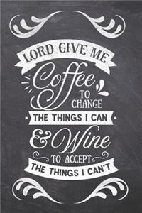 Lord Give Me Coffee to Change The Things I Can & Wine To Accept The Things I can't