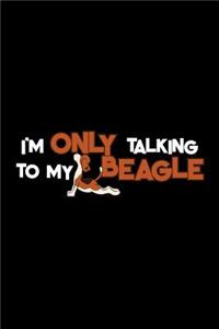 I'm only talking to my beagle