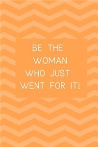 Be the Woman who just went for it!