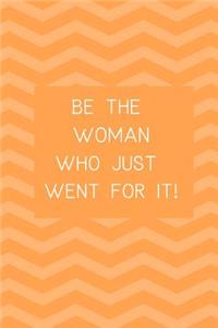 Be the Woman who just went for it!