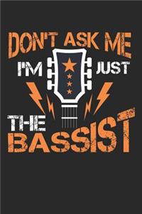 Don't ask me I'm just the Bassist