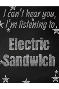 I can't hear you, I'm listening to Electric Sandwich creative writing lined notebook