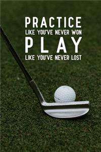 Practice like you've never won play like you've never lost