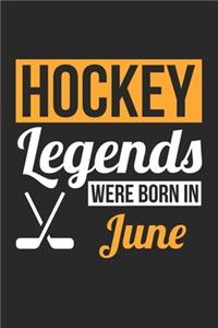 Hockey Legends Were Born In June - Hockey Journal - Hockey Notebook - Birthday Gift for Hockey Player