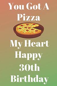You Got A Pizza My Heart Happy 30th Birthday