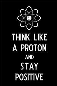 Think Like a Proton and Stay Positive