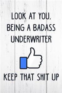 Look at You, Being a Badass Underwriter Keep That Shit Up