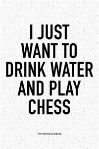 I Just Want to Drink Water and Play Chess