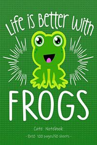 LIFE IS BETTER WITH FROGS Cute Notebook