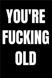 You're Fucking Old