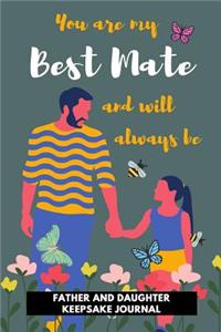 You Are my Best Mate and will Always be - Father and Daughter Keepsake Journal