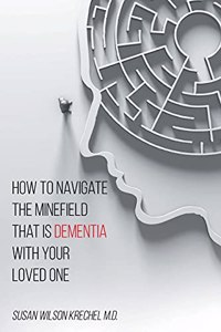 How to Navigate the Minefield That Is Dementia with Your Loved One