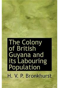 The Colony of British Guyana and Its Labouring Population