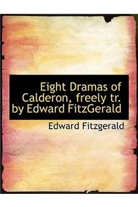 Eight Dramas of Calderon, Freely Tr. by Edward Fitzgerald