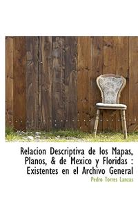 Relaci N Descriptiva de Los Mapas, Planos, & de Mexico y Floridas: Existentes En El Archivo General