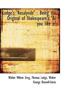 Lodge's 'Rosalynde': Being the Original of Shakespeare's 'as You Like It'