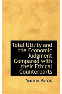 Total Utility and the Economic Judgment Compared with Their Ethical Counterparts