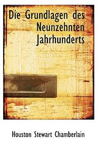 Die Grundlagen Des Neunzehnten Jahrhunderts Vol. I