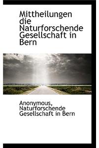 Mittheilungen Die Naturforschende Gesellschaft in Bern