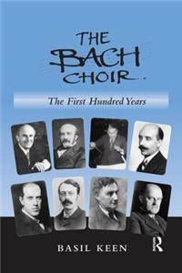 Bach Choir: The First Hundred Years