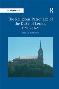 Religious Patronage of the Duke of Lerma, 1598-1621