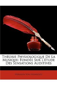 Théorie Physiologique De La Musique: Fondée Sur L'étude Des Sensations Auditives