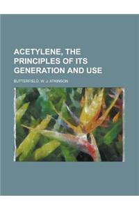 Acetylene, the Principles of Its Generation and Use