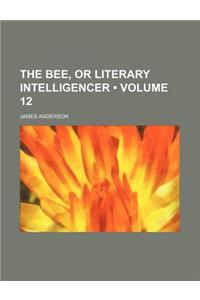 The Bee, or Literary Intelligencer (Volume 12)