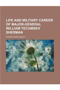 Life and Military Career of Major-General William Tecumseh Sherman