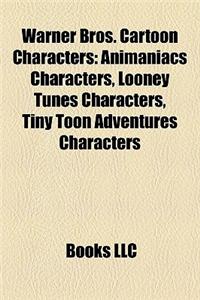 Warner Bros. Cartoon Characters: Animaniacs Characters, Looney Tunes Characters, Tiny Toon Adventures Characters