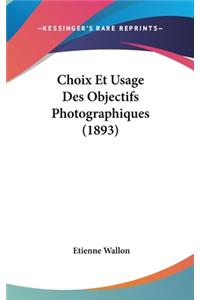 Choix Et Usage Des Objectifs Photographiques (1893)