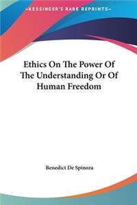 Ethics on the Power of the Understanding or of Human Freedom