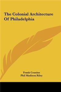 The Colonial Architecture of Philadelphia