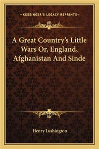 Great Country's Little Wars Or, England, Afghanistan and Sinde