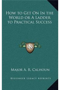 How to Get on in the World or a Ladder to Practical Success