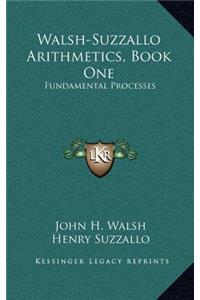Walsh-Suzzallo Arithmetics, Book One