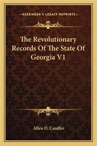 Revolutionary Records of the State of Georgia V1 the Revolutionary Records of the State of Georgia V1