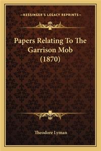 Papers Relating To The Garrison Mob (1870)