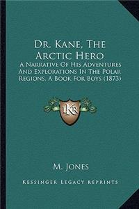 Dr. Kane, the Arctic Hero