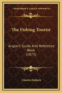 The Fishing Tourist: Angler's Guide And Reference Book (1873)